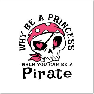 Why be a Princess when you can be a Pirate Posters and Art